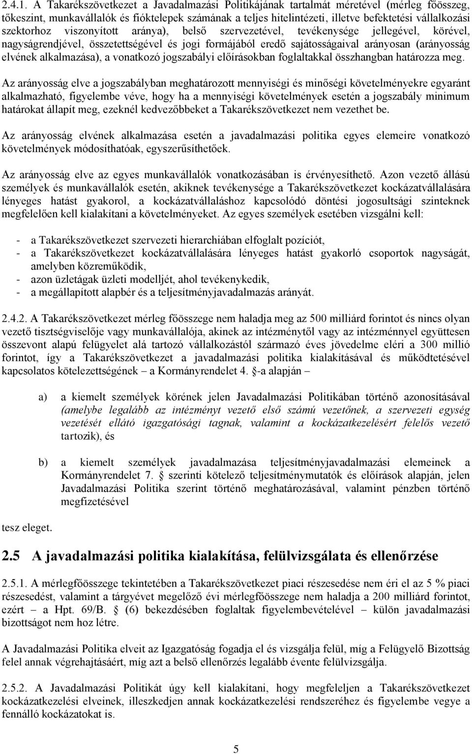 szektorhoz viszonyított aránya), belső szervezetével, tevékenysége jellegével, körével, nagyságrendjével, összetettségével és jogi formájából eredő sajátosságaival arányosan (arányosság elvének