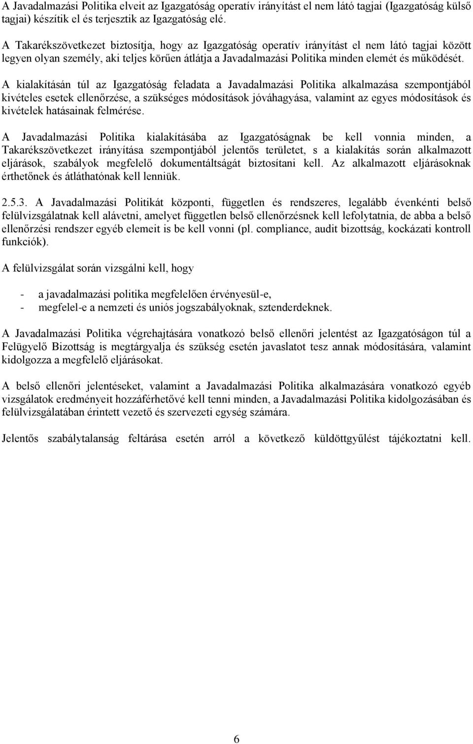 A kialakításán túl az Igazgatóság feladata a Javadalmazási Politika alkalmazása szempontjából kivételes esetek ellenőrzése, a szükséges módosítások jóváhagyása, valamint az egyes módosítások és