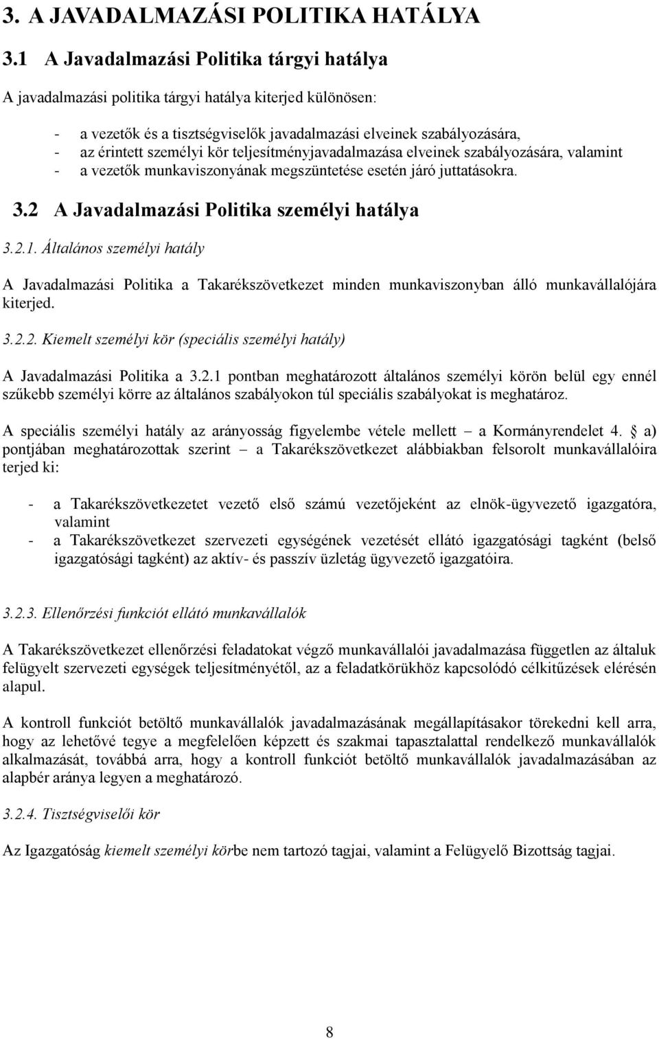 kör teljesítményjavadalmazása elveinek szabályozására, valamint - a vezetők munkaviszonyának megszüntetése esetén járó juttatásokra. 3.2 A Javadalmazási Politika személyi hatálya 3.2.1.