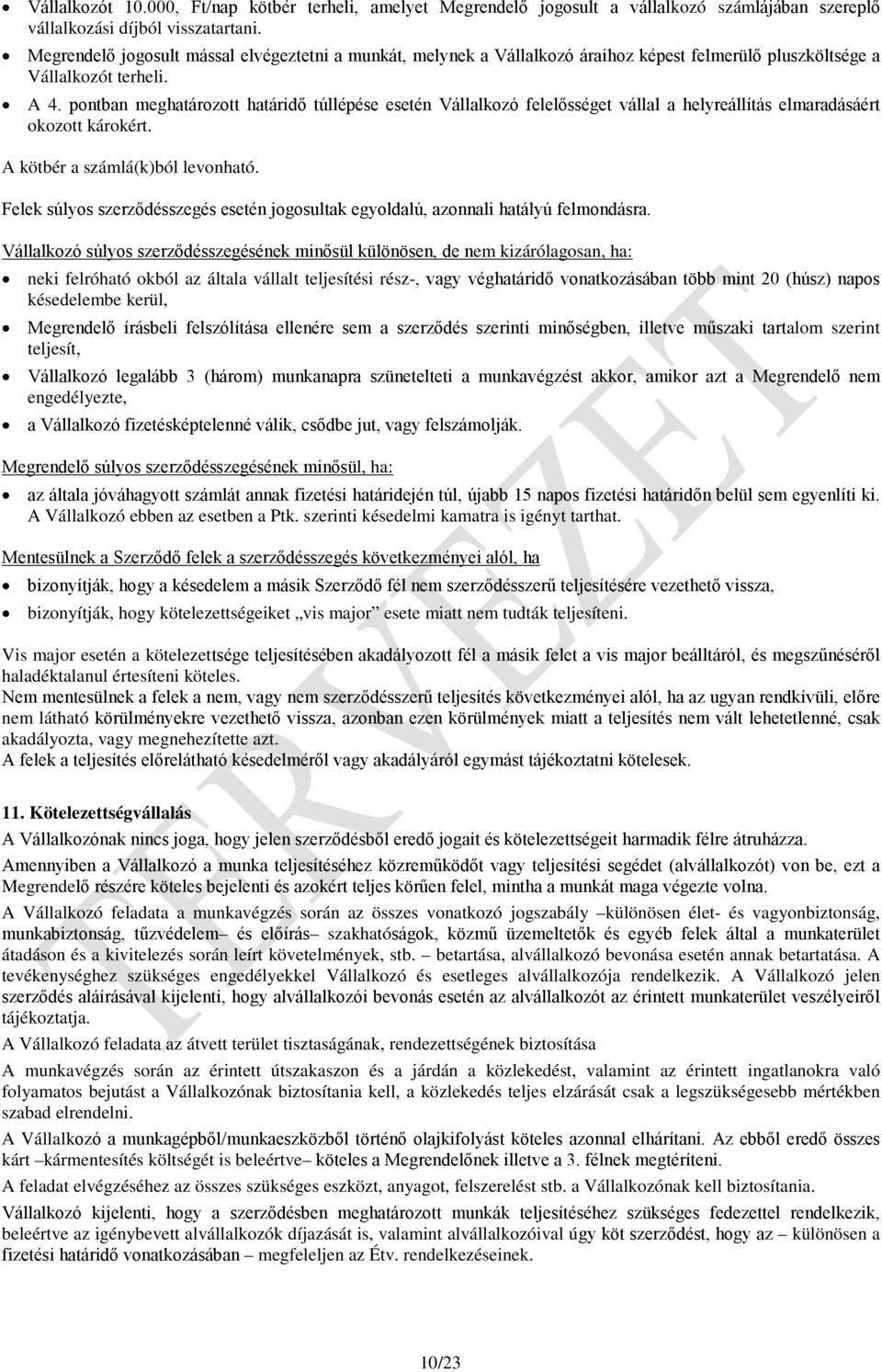 pontban meghatározott határidő túllépése esetén Vállalkozó felelősséget vállal a helyreállítás elmaradásáért okozott károkért. A kötbér a számlá(k)ból levonható.