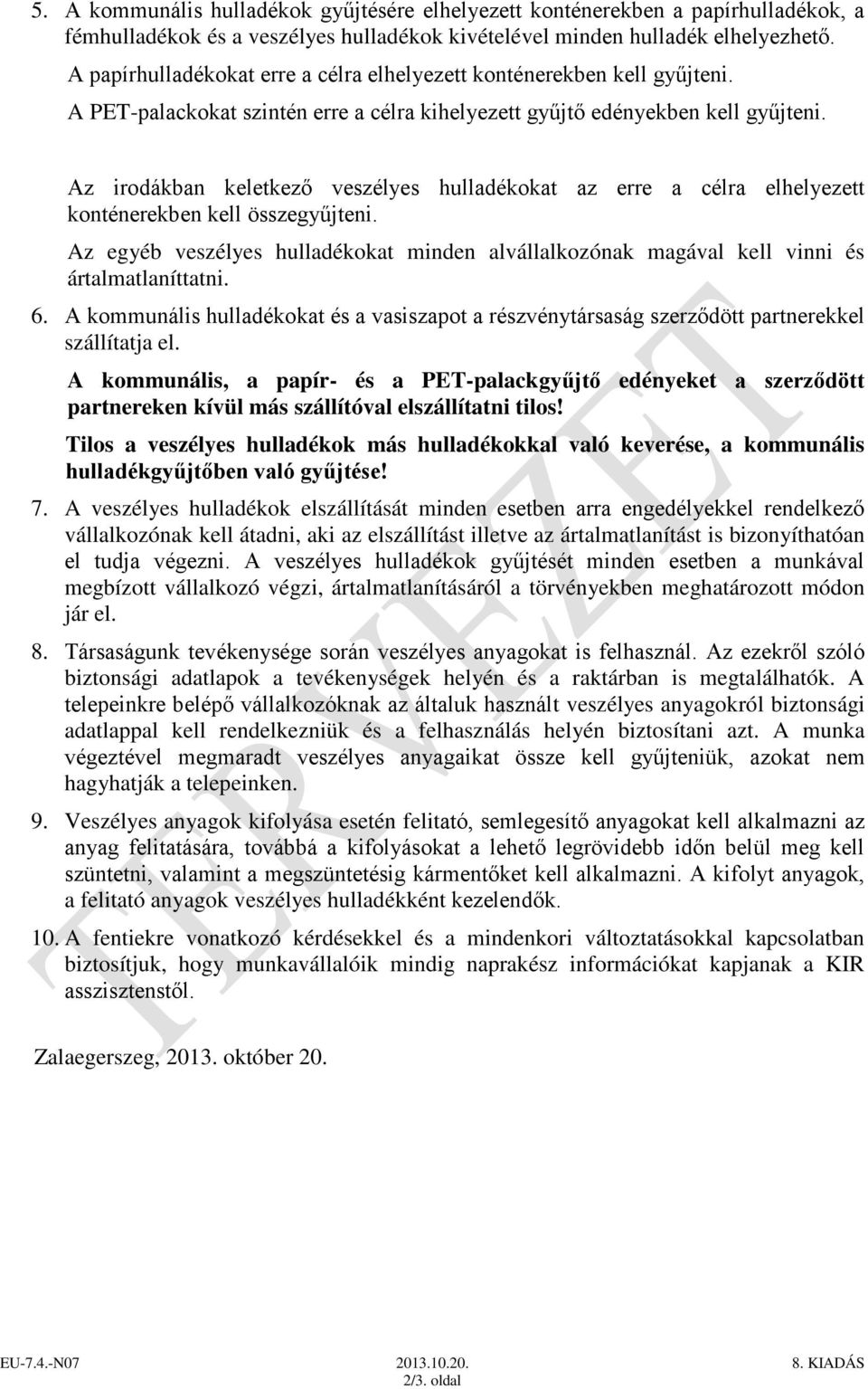 Az irodákban keletkező veszélyes hulladékokat az erre a célra elhelyezett konténerekben kell összegyűjteni.