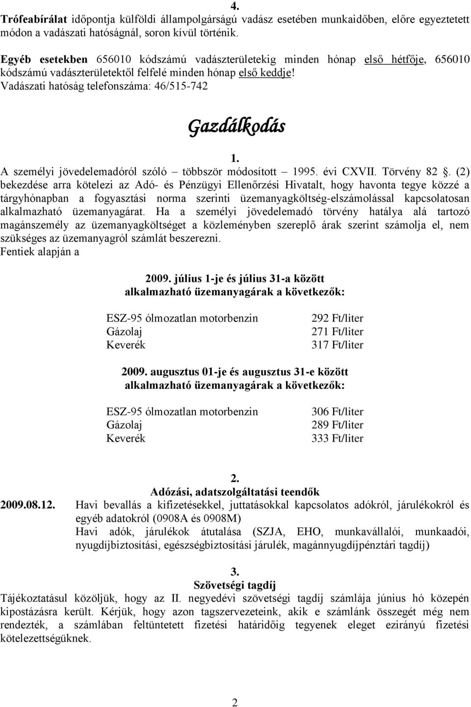 Vadászati hatóság telefonszáma: 46/515-742 Gazdálkodás 1. A személyi jövedelemadóról szóló többször módosított 1995. évi CXVII. Törvény 82.