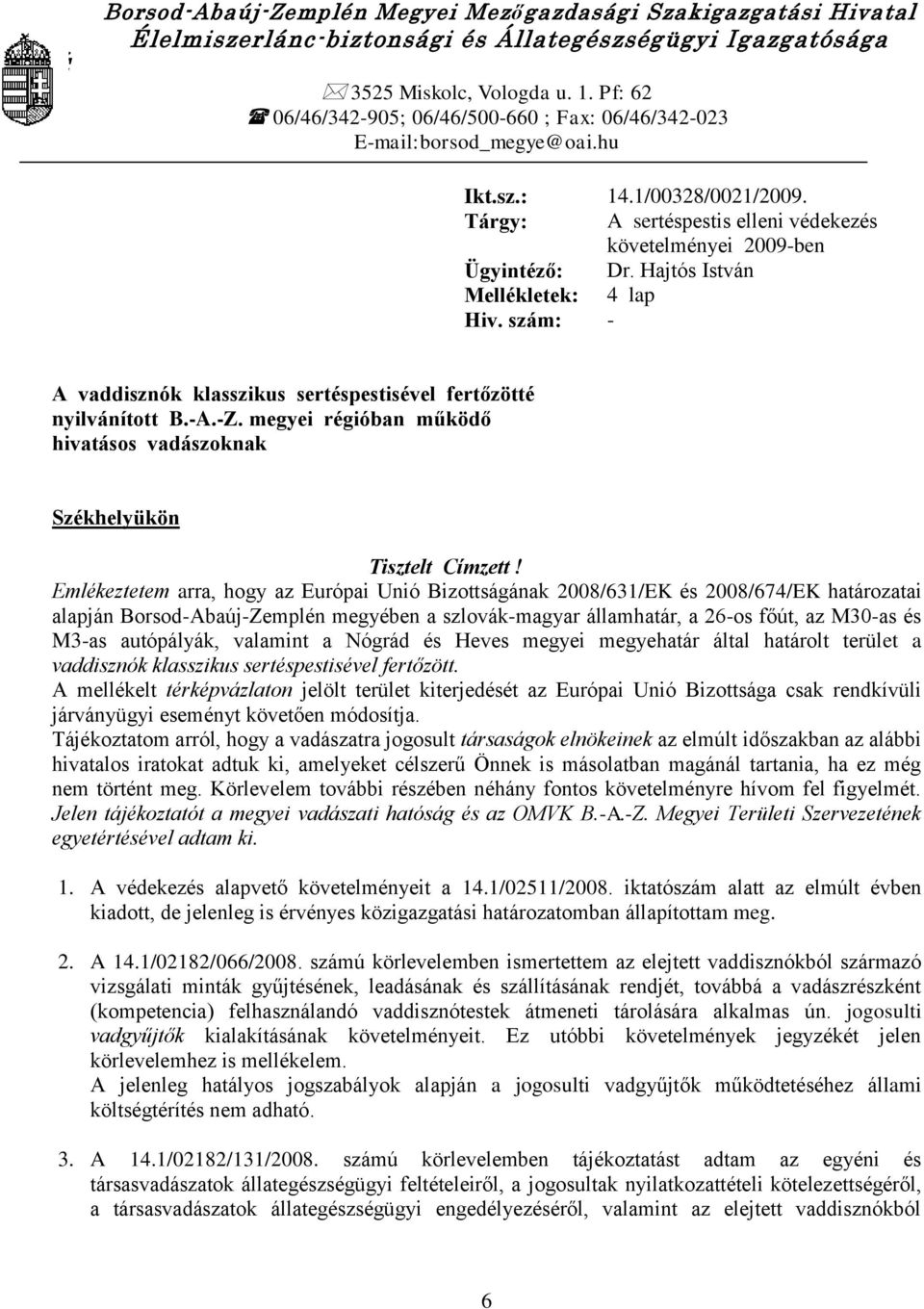 Hajtós István Mellékletek: 4 lap Hiv. szám: - A vaddisznók klasszikus sertéspestisével fertőzötté nyilvánított B.-A.-Z. megyei régióban működő hivatásos vadászoknak Székhelyükön Tisztelt Címzett!