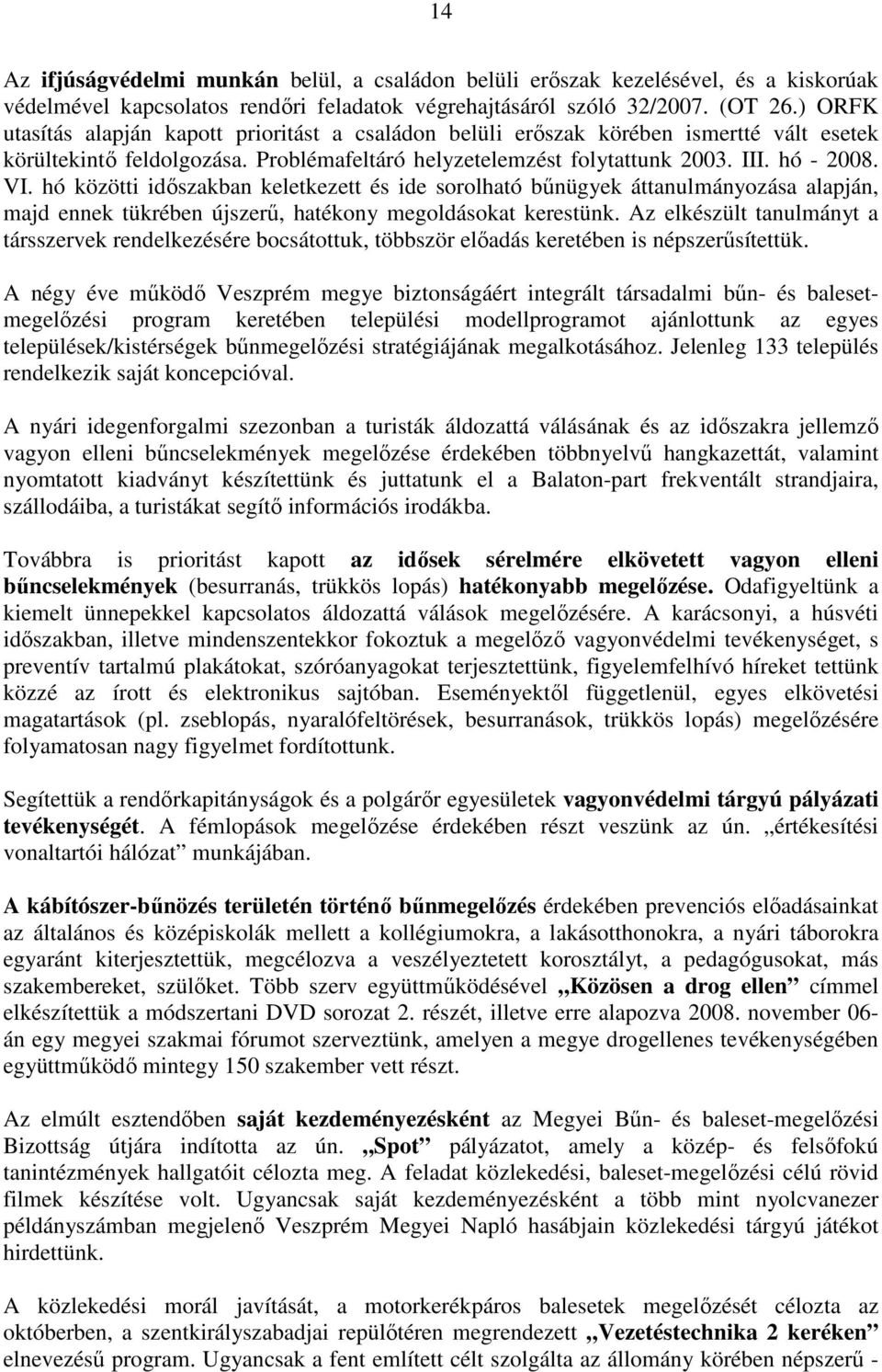 hó közötti időszakban keletkezett és ide sorolható bűnügyek áttanulmányozása alapján, majd ennek tükrében újszerű, hatékony megoldásokat kerestünk.