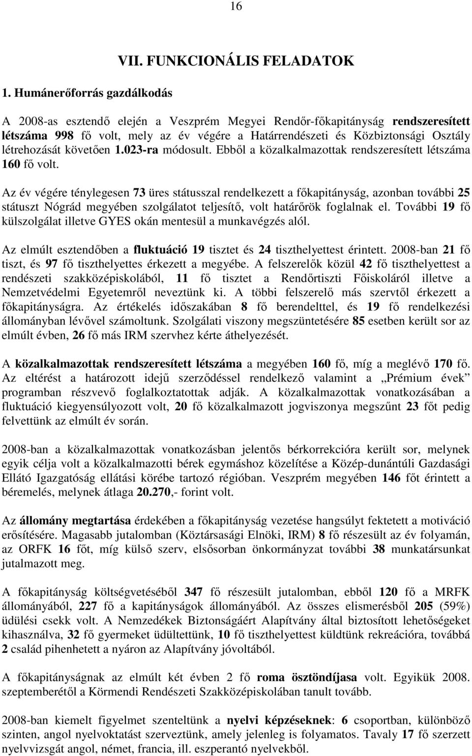 követően 1.023-ra módosult. Ebből a közalkalmazottak rendszeresített létszáma 160 fő volt.