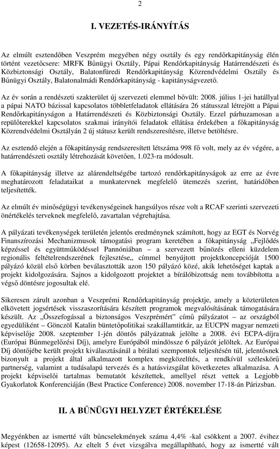 Az év során a rendészeti szakterület új szervezeti elemmel bővült: 2008.