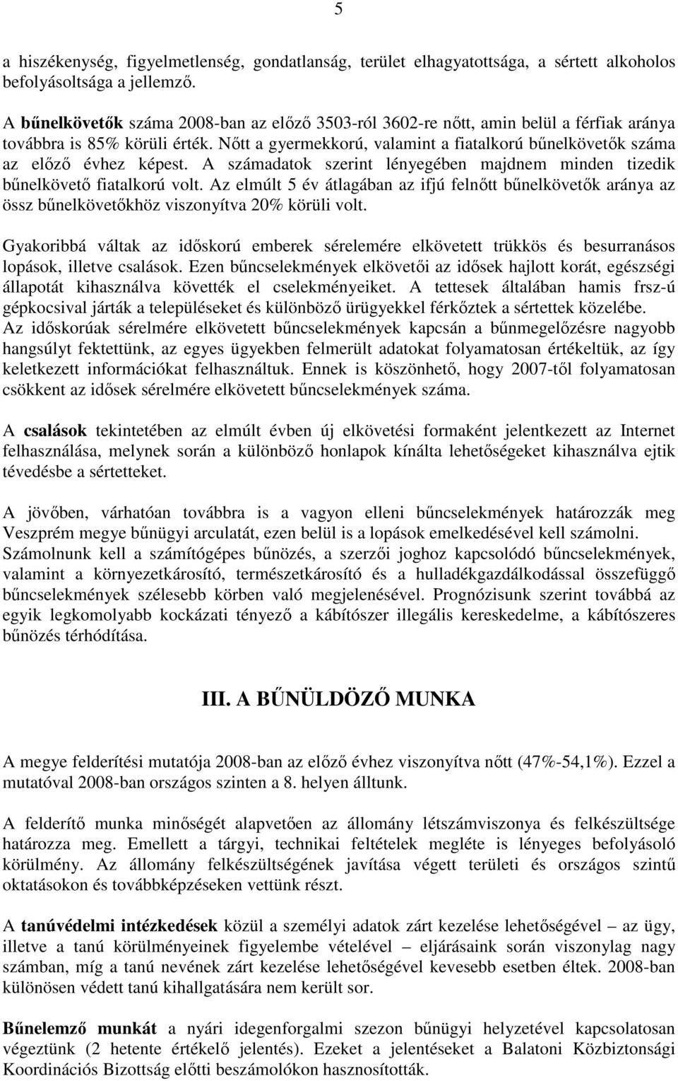 Nőtt a gyermekkorú, valamint a fiatalkorú bűnelkövetők száma az előző évhez képest. A számadatok szerint lényegében majdnem minden tizedik bűnelkövető fiatalkorú volt.