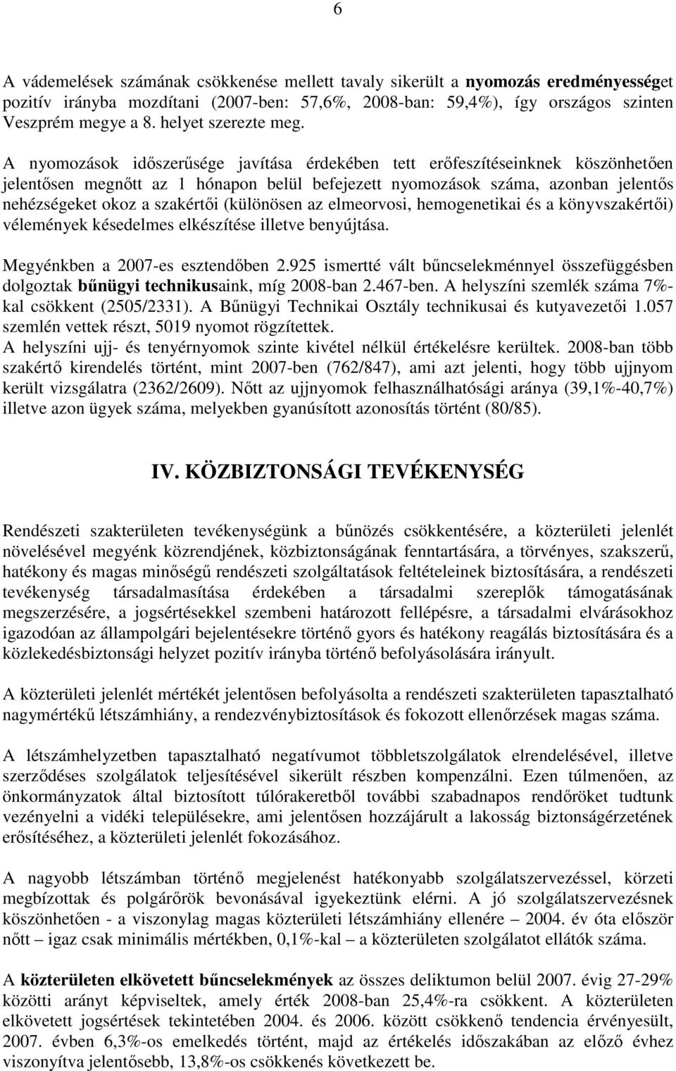 A nyomozások időszerűsége javítása érdekében tett erőfeszítéseinknek köszönhetően jelentősen megnőtt az 1 hónapon belül befejezett nyomozások száma, azonban jelentős nehézségeket okoz a szakértői