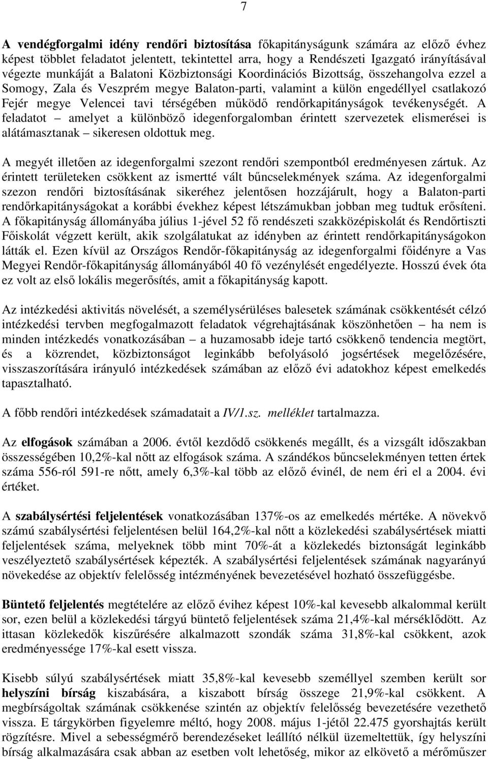 rendőrkapitányságok tevékenységét. A feladatot amelyet a különböző idegenforgalomban érintett szervezetek elismerései is alátámasztanak sikeresen oldottuk meg.