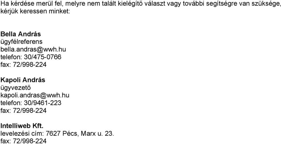 hu telefon: 30/475-0766 fax: 72/998-224 Kapoli András ügyvezető kapoli.andras@wwh.