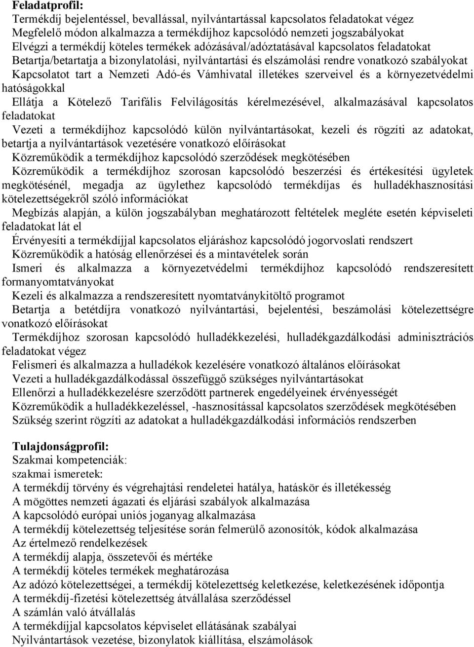 Vámhivatal illetékes szerveivel és a környezetvédelmi hatóságokkal Ellátja a Kötelező Tarifális Felvilágosítás kérelmezésével, alkalmazásával kapcsolatos feladatokat Vezeti a termékdíjhoz kapcsolódó