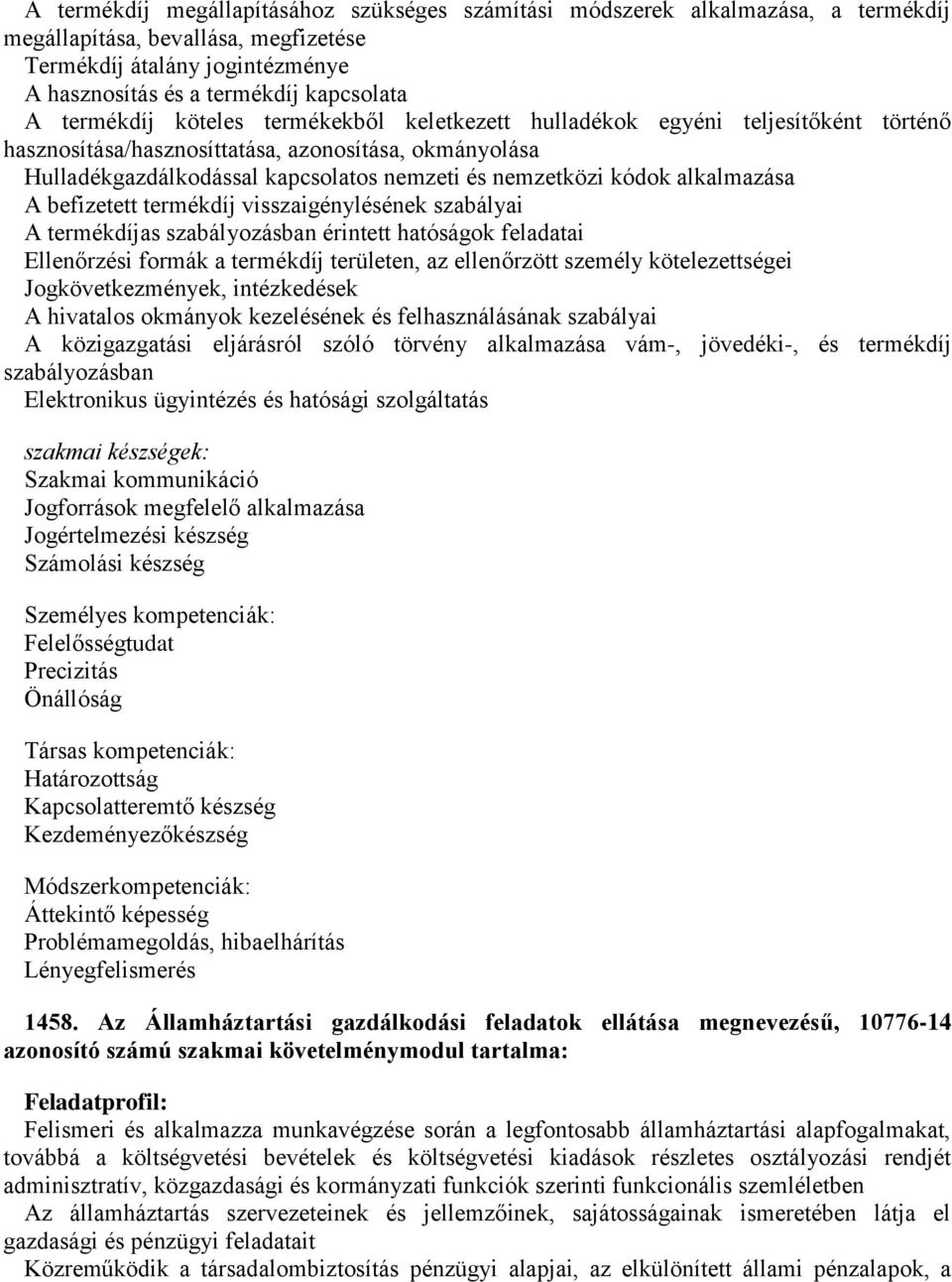 alkalmazása A befizetett termékdíj visszaigénylésének szabályai A termékdíjas szabályozásban érintett hatóságok feladatai Ellenőrzési formák a termékdíj területen, az ellenőrzött személy