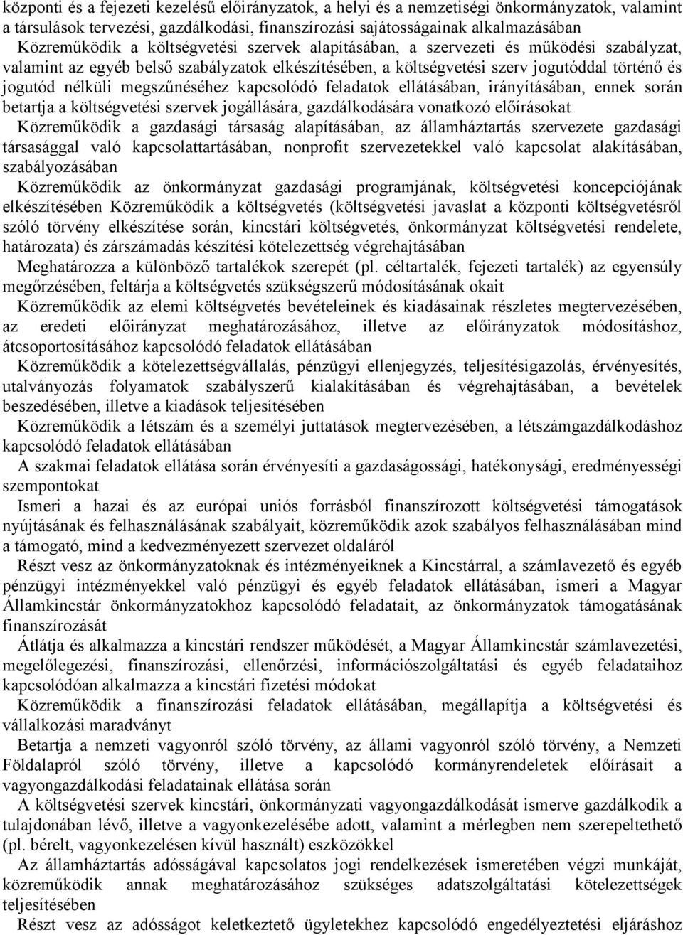 kapcsolódó feladatok ellátásában, irányításában, ennek során betartja a költségvetési szervek jogállására, gazdálkodására vonatkozó előírásokat Közreműködik a gazdasági társaság alapításában, az