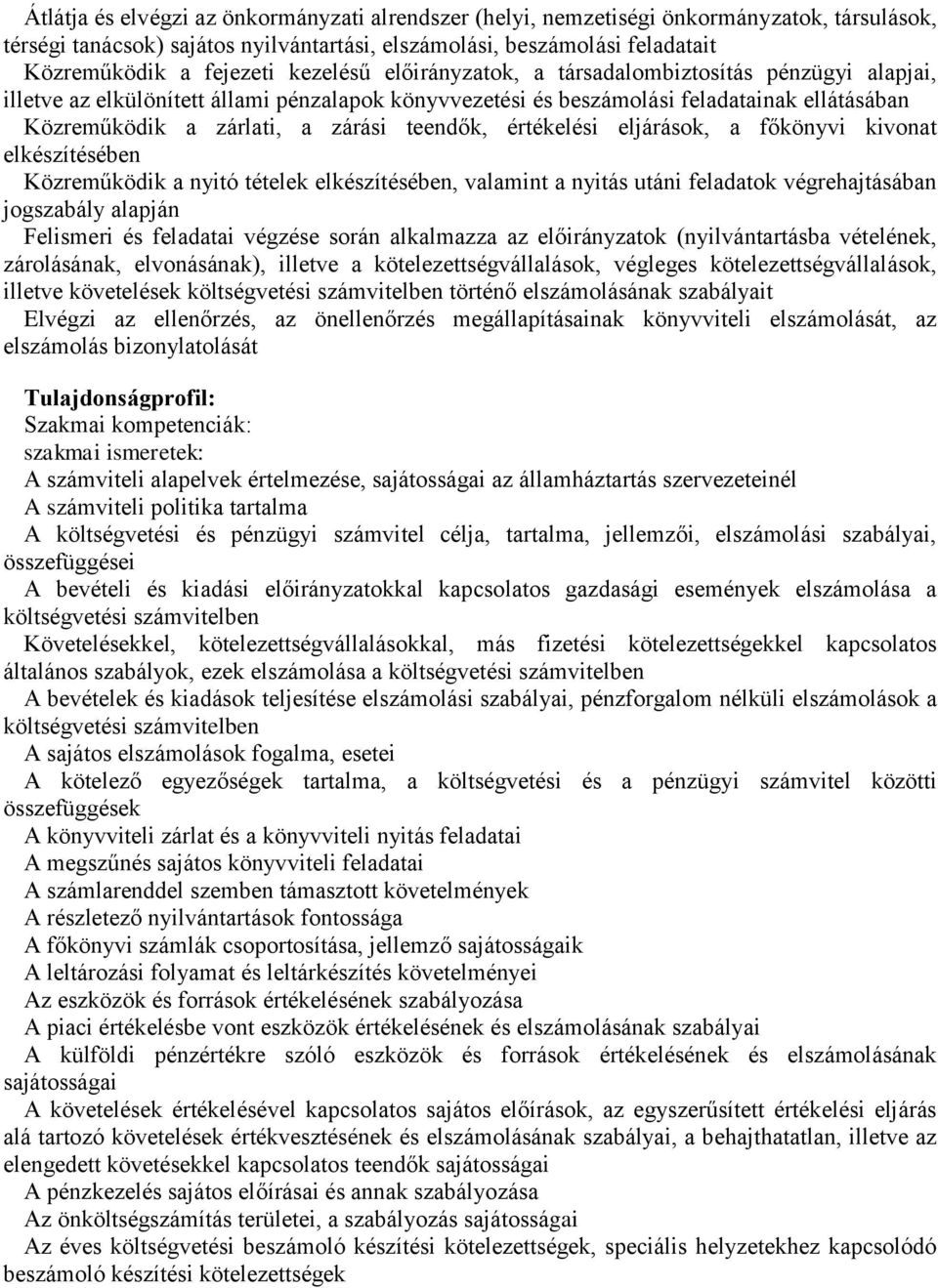 teendők, értékelési eljárások, a főkönyvi kivonat elkészítésében Közreműködik a nyitó tételek elkészítésében, valamint a nyitás utáni feladatok végrehajtásában jogszabály alapján Felismeri és