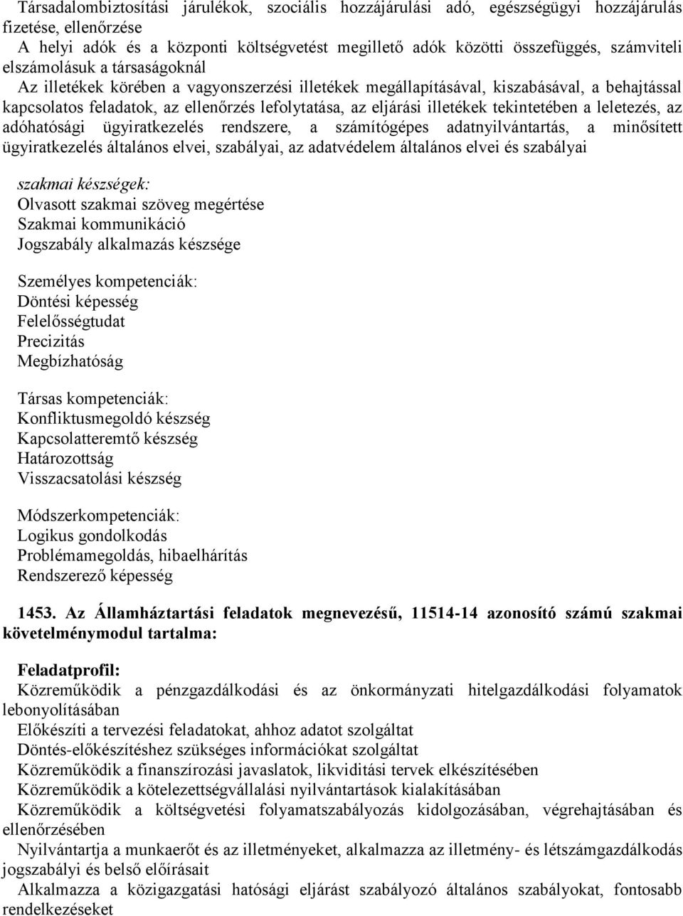 tekintetében a leletezés, az adóhatósági ügyiratkezelés rendszere, a számítógépes adatnyilvántartás, a minősített ügyiratkezelés általános elvei, szabályai, az adatvédelem általános elvei és