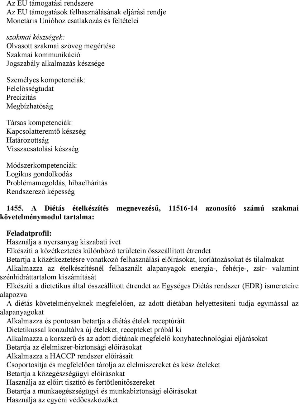 Módszerkompetenciák: Logikus gondolkodás Problémamegoldás, hibaelhárítás Rendszerező képesség 1455.