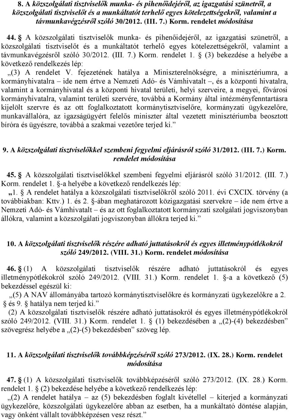 A közszolgálati tisztviselők munka- és pihenőidejéről, az igazgatási szünetről, a közszolgálati tisztviselőt és a munkáltatót terhelő egyes kötelezettségekről, valamint a távmunkavégzésről szóló