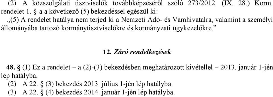 állományába tartozó kormánytisztviselőkre és kormányzati ügykezelőkre. 12. Záró rendelkezések 48.