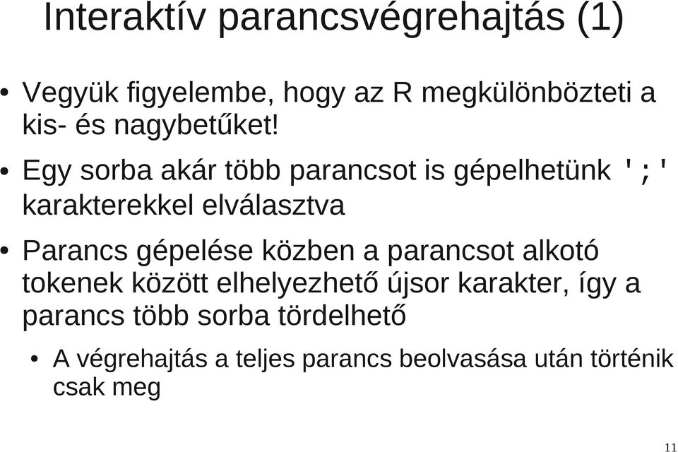 Egy sorba akár több parancsot is gépelhetünk ';' karakterekkel elválasztva Parancs gépelése