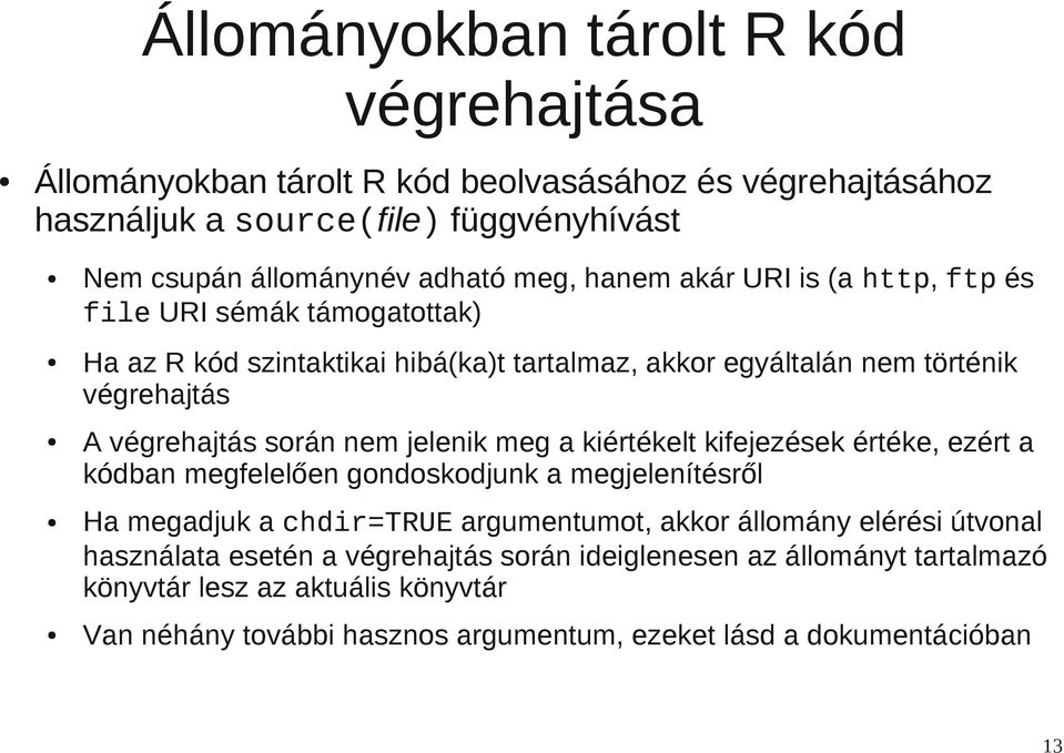 jelenik meg a kiértékelt kifejezések értéke, ezért a kódban megfelelően gondoskodjunk a megjelenítésről Ha megadjuk a chdir=true argumentumot, akkor állomány elérési útvonal