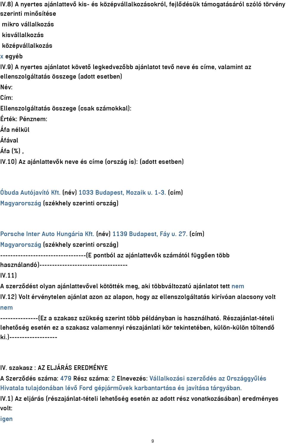 nélkül IV.10) Az ajánlattevők neve és címe (ország is): (adott esetben) Óbuda Autójavító Kft. (név) 1033 Budapest, Mozaik u. 1-3.