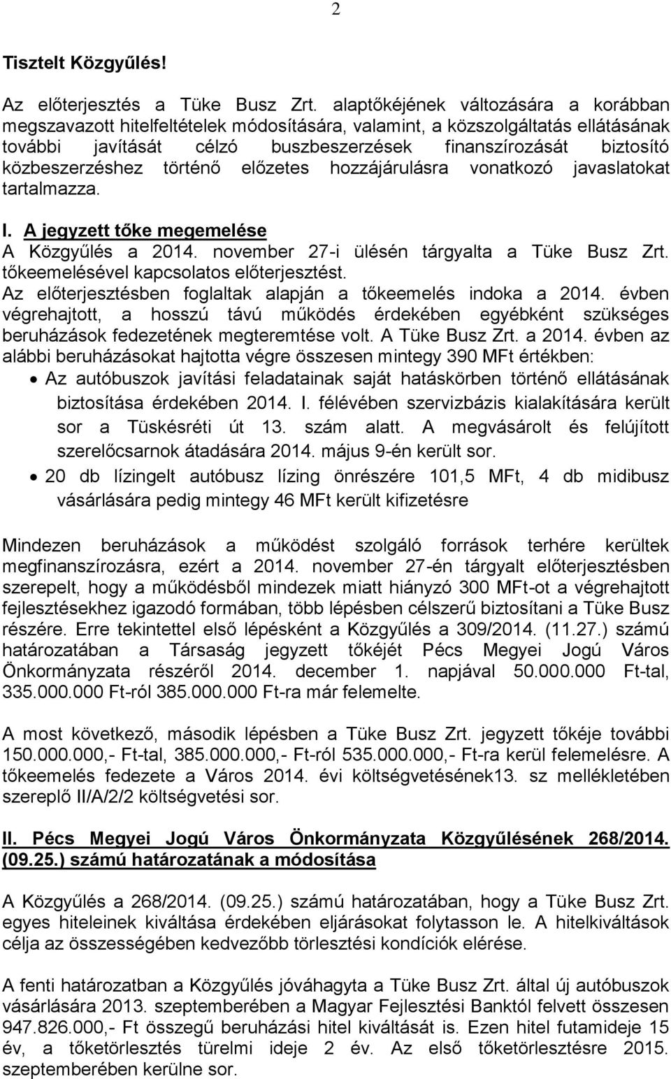 közbeszerzéshez történő előzetes hozzájárulásra vonatkozó javaslatokat tartalmazza. I. A jegyzett tőke megemelése A Közgyűlés a 2014. november 27-i ülésén tárgyalta a Tüke Busz Zrt.