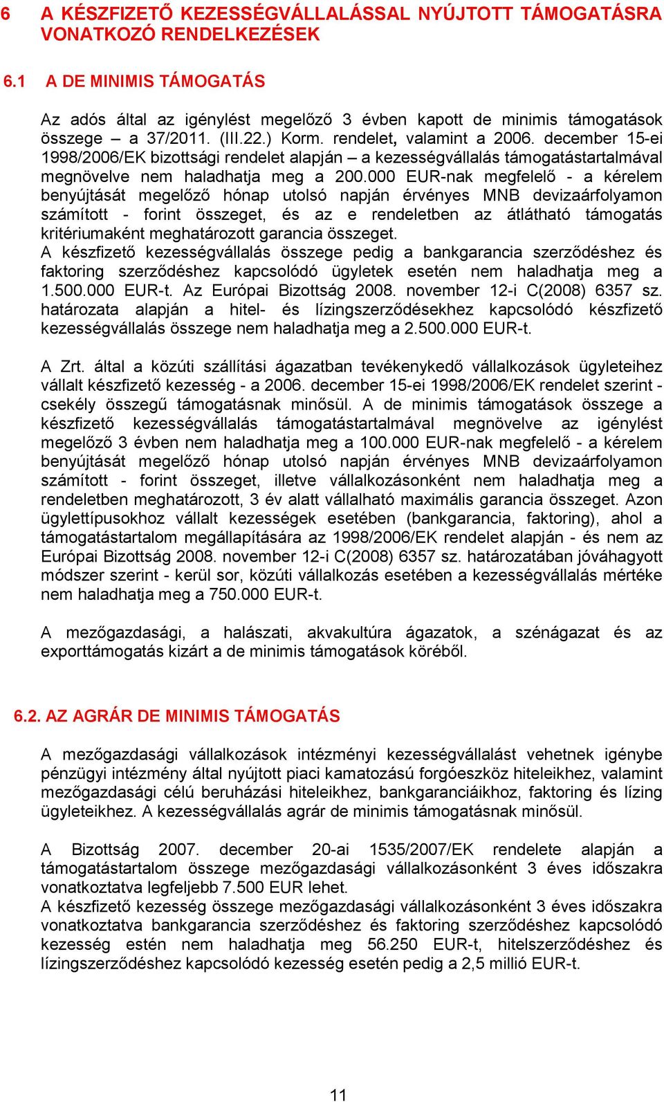 000 EUR-nak megfelelő - a kérelem benyújtását megelőző hónap utolsó napján érvényes MNB devizaárfolyamon számított - forint összeget, és az e rendeletben az átlátható támogatás kritériumaként