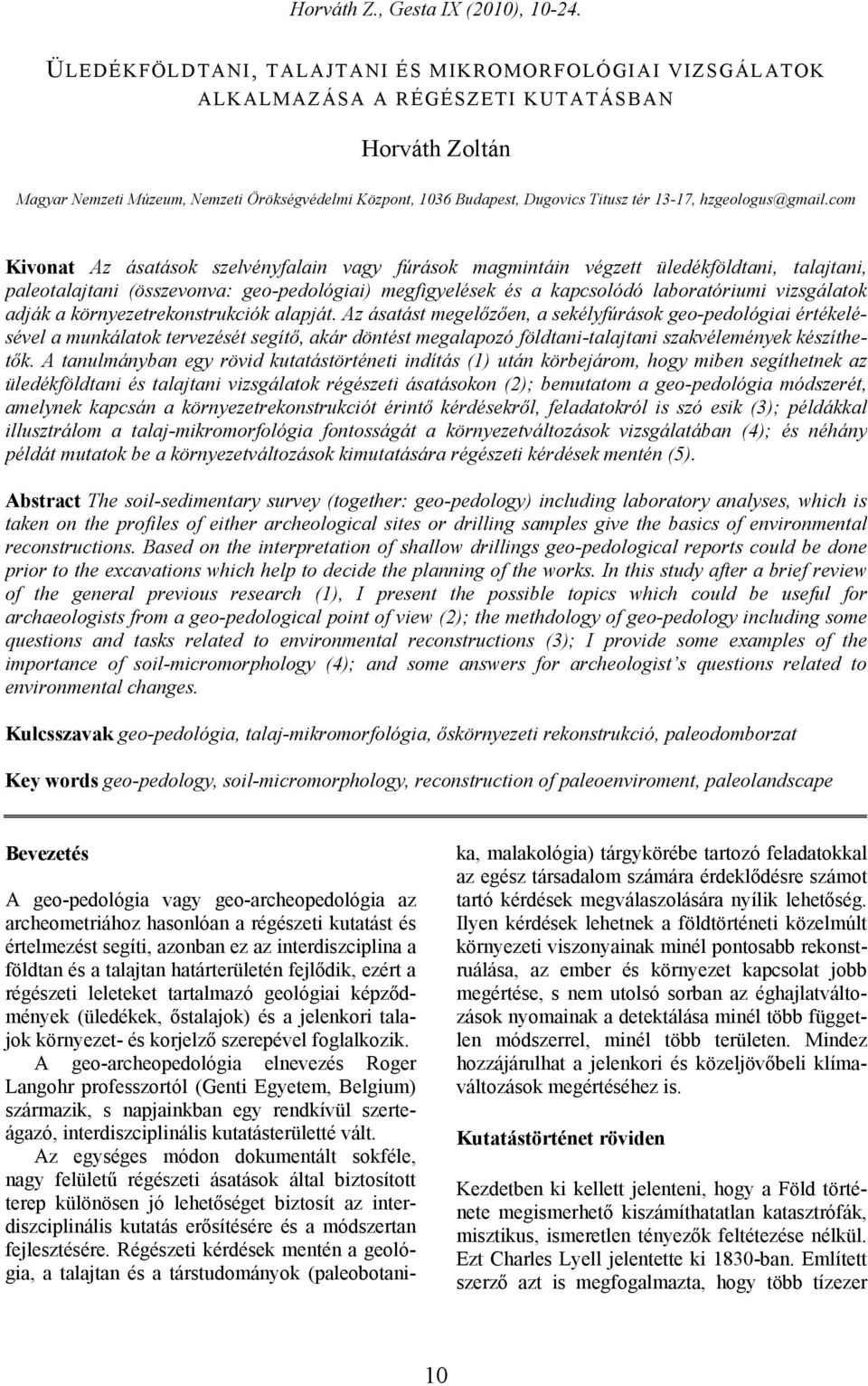 com Kivonat Az ásatások szelvényfalain vagy fúrások magmintáin végzett üledékföldtani, talajtani, paleotalajtani (összevonva: geo-pedológiai) megfigyelések és a kapcsolódó laboratóriumi vizsgálatok