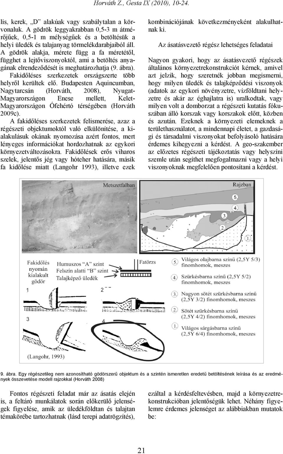 Fakidőléses szerkezetek országszerte több helyről kerültek elő.