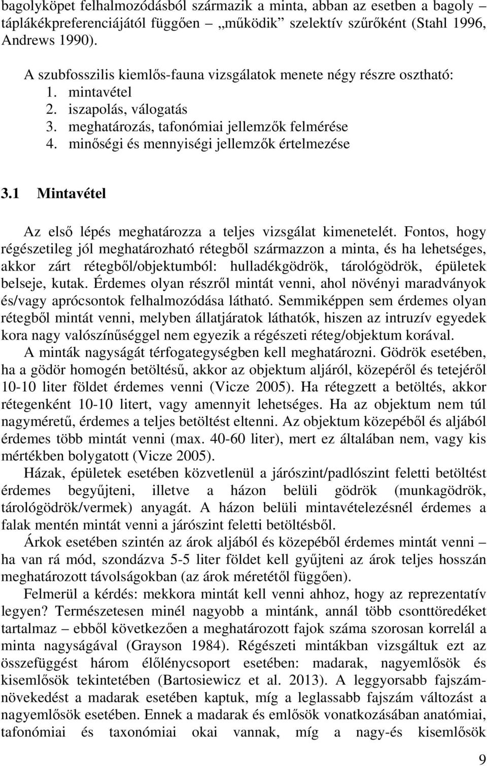 minőségi és mennyiségi jellemzők értelmezése 3.1 Mintavétel Az első lépés meghatározza a teljes vizsgálat kimenetelét.