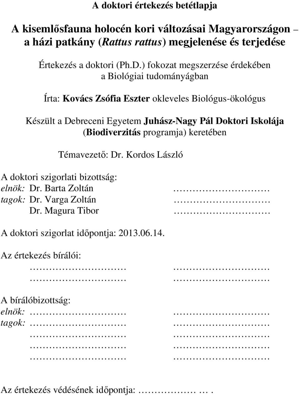 ) fokozat megszerzése érdekében a Biológiai tudományágban Írta: Kovács Zsófia Eszter okleveles Biológus-ökológus Készült a Debreceni Egyetem Juhász-Nagy Pál