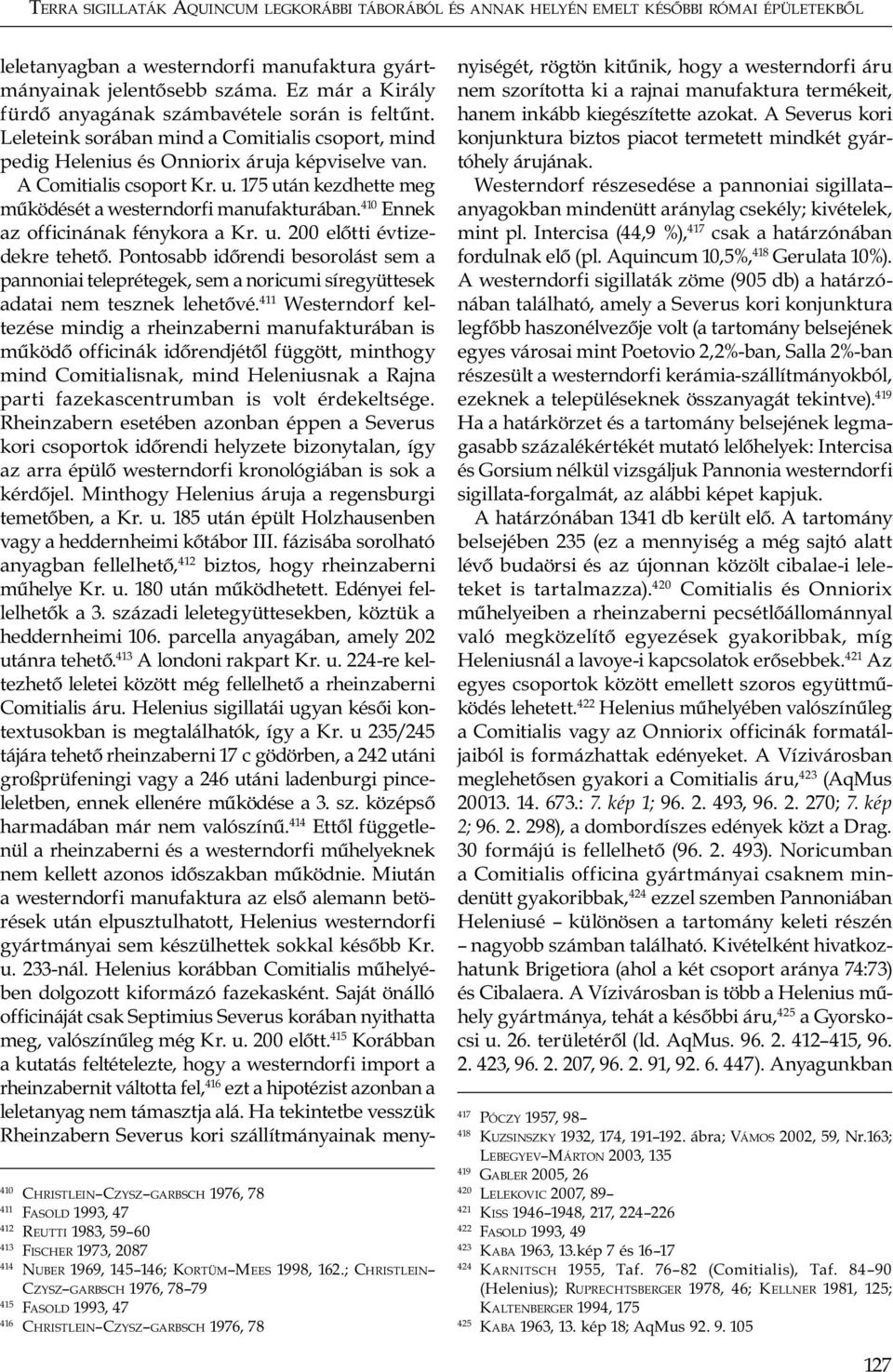 175 után kezdhette meg működését a westerndorfi manufakturában. 410 Ennek az officinának fénykora a Kr. u. 200 előtti évtizedekre tehető.