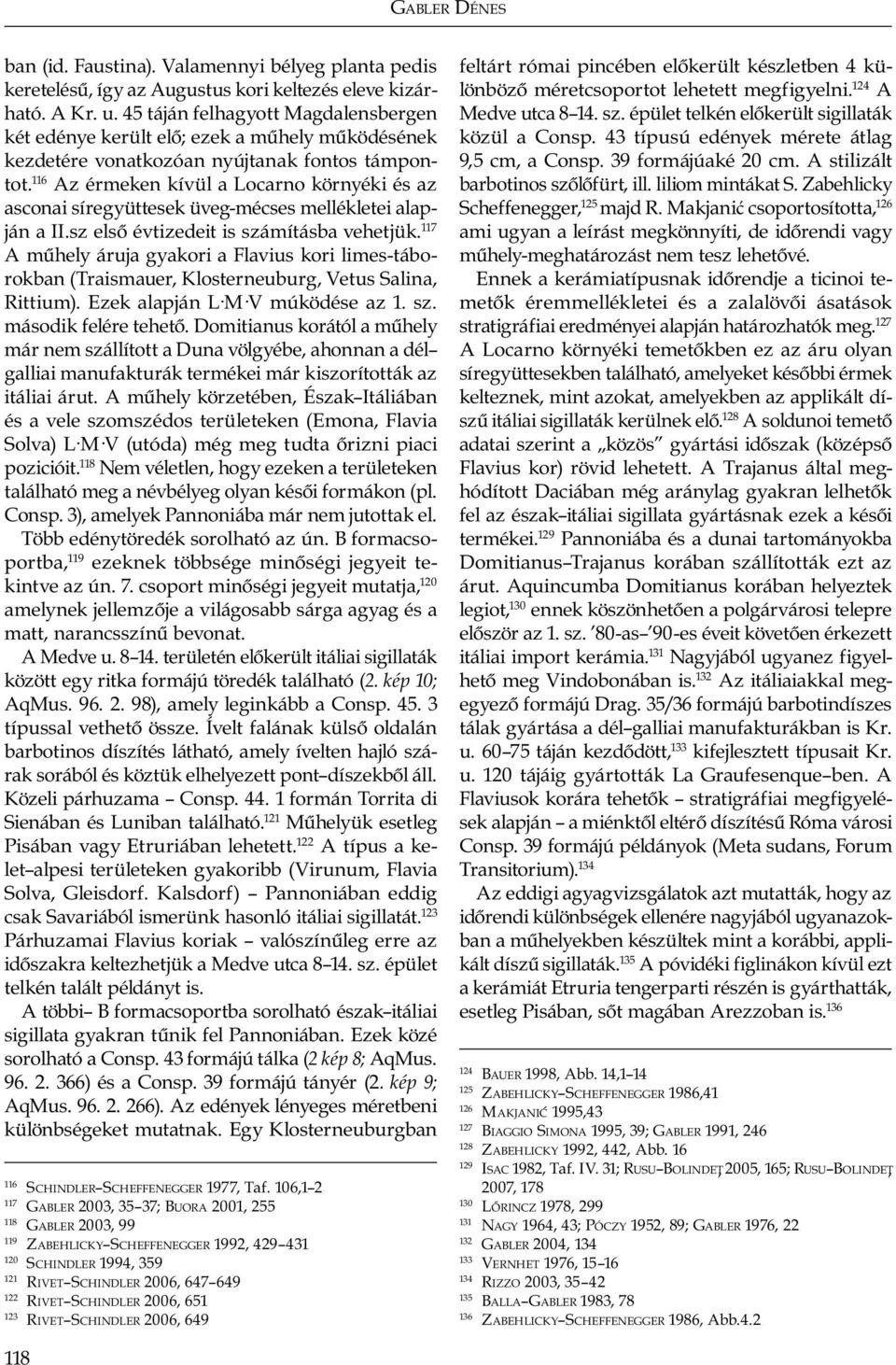 116 Az érmeken kívül a Locarno környéki és az asconai síregyüttesek üveg-mécses mellékletei alapján a II.sz első évtizedeit is számításba vehetjük.