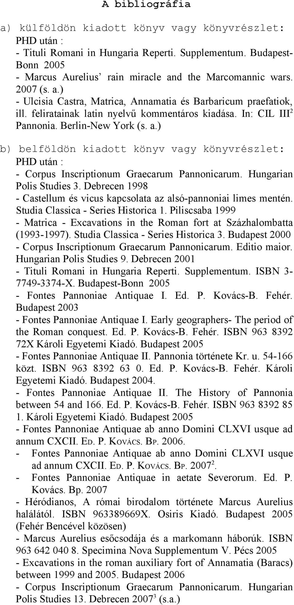 Hungarian Polis Studies 3. Debrecen 1998 - Castellum és vicus kapcsolata az alsó-pannoniai limes mentén. Studia Classica - Series Historica 1.