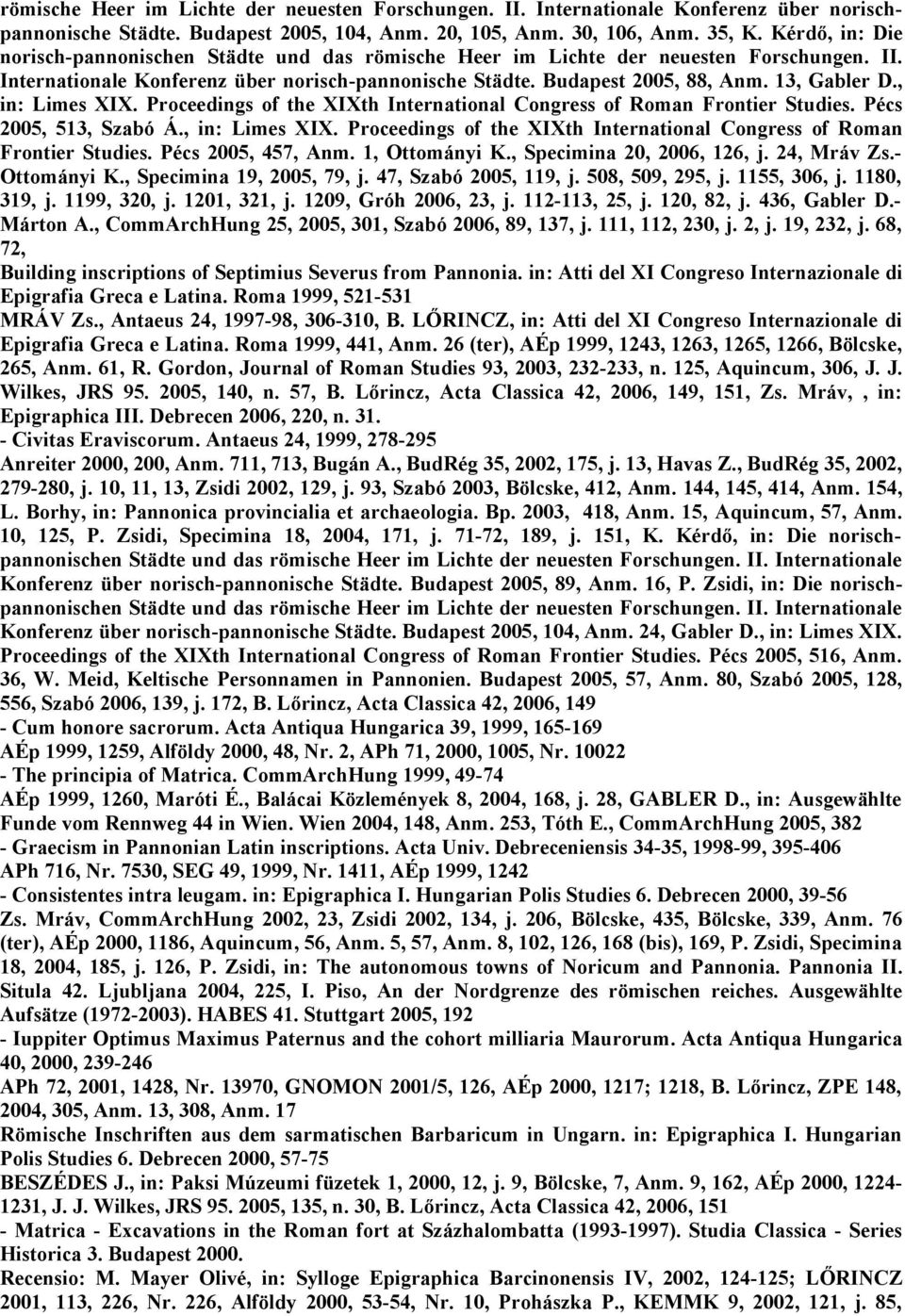 , in: Limes XIX. Proceedings of the XIXth International Congress of Roman Frontier Studies. Pécs 2005, 513, Szabó Á., in: Limes XIX. Proceedings of the XIXth International Congress of Roman Frontier Studies. Pécs 2005, 457, Anm.