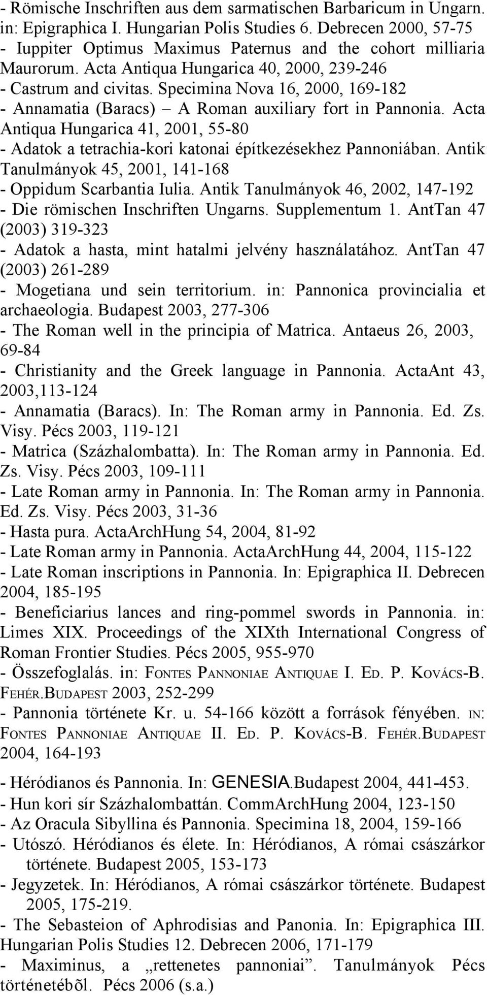 Specimina Nova 16, 2000, 169-182 - Annamatia (Baracs) A Roman auxiliary fort in Pannonia. Acta Antiqua Hungarica 41, 2001, 55-80 - Adatok a tetrachia-kori katonai építkezésekhez Pannoniában.