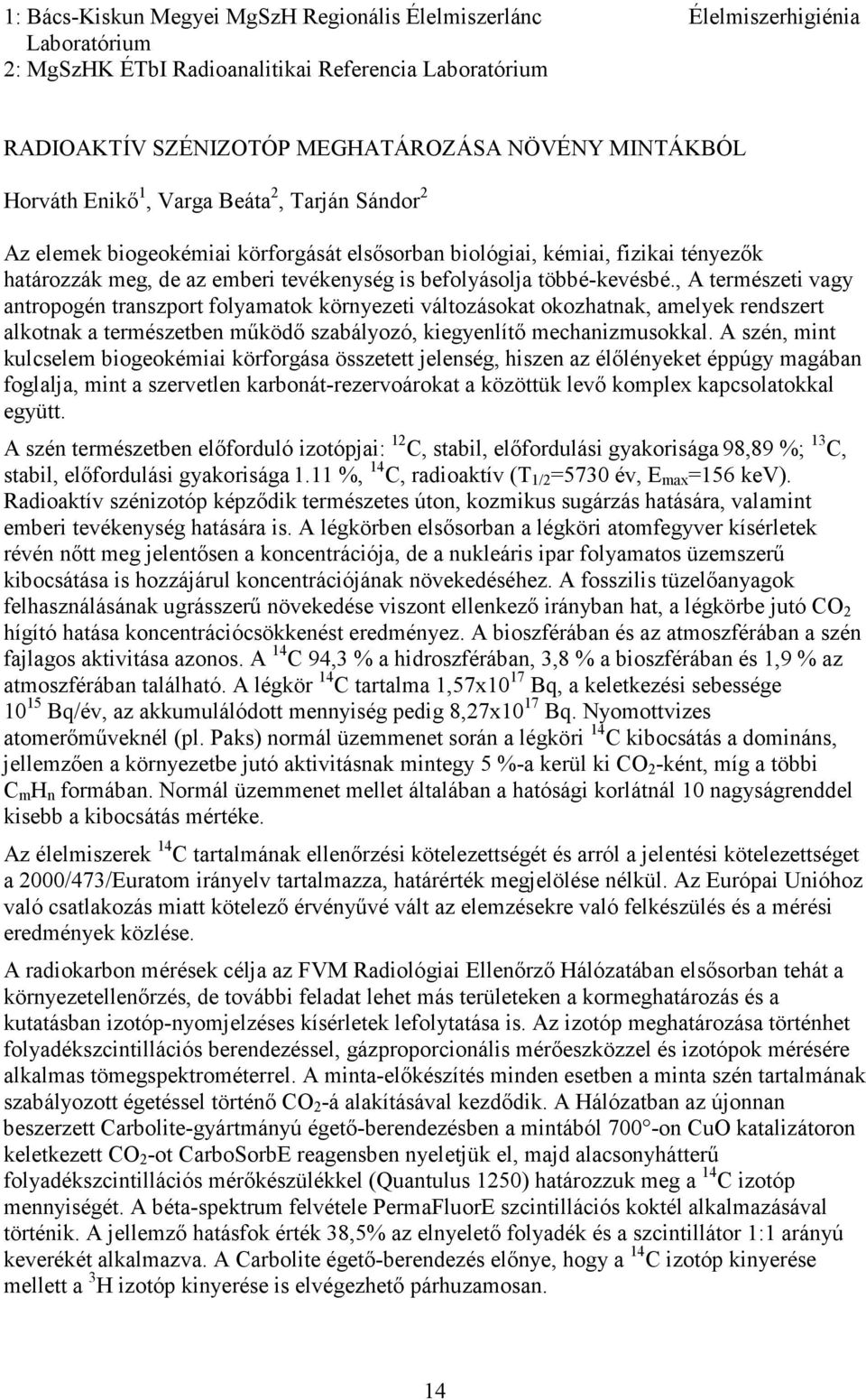 , A természeti vagy antropogén transzport folyamatok környezeti változásokat okozhatnak, amelyek rendszert alkotnak a természetben mőködı szabályozó, kiegyenlítı mechanizmusokkal.