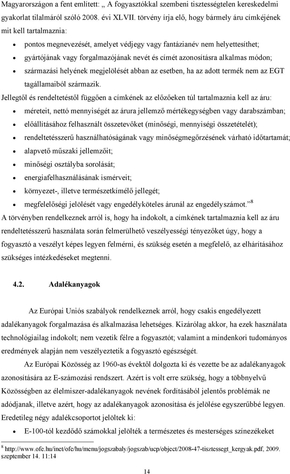 azonosításra alkalmas módon; származási helyének megjelölését abban az esetben, ha az adott termék nem az EGT tagállamaiból származik.