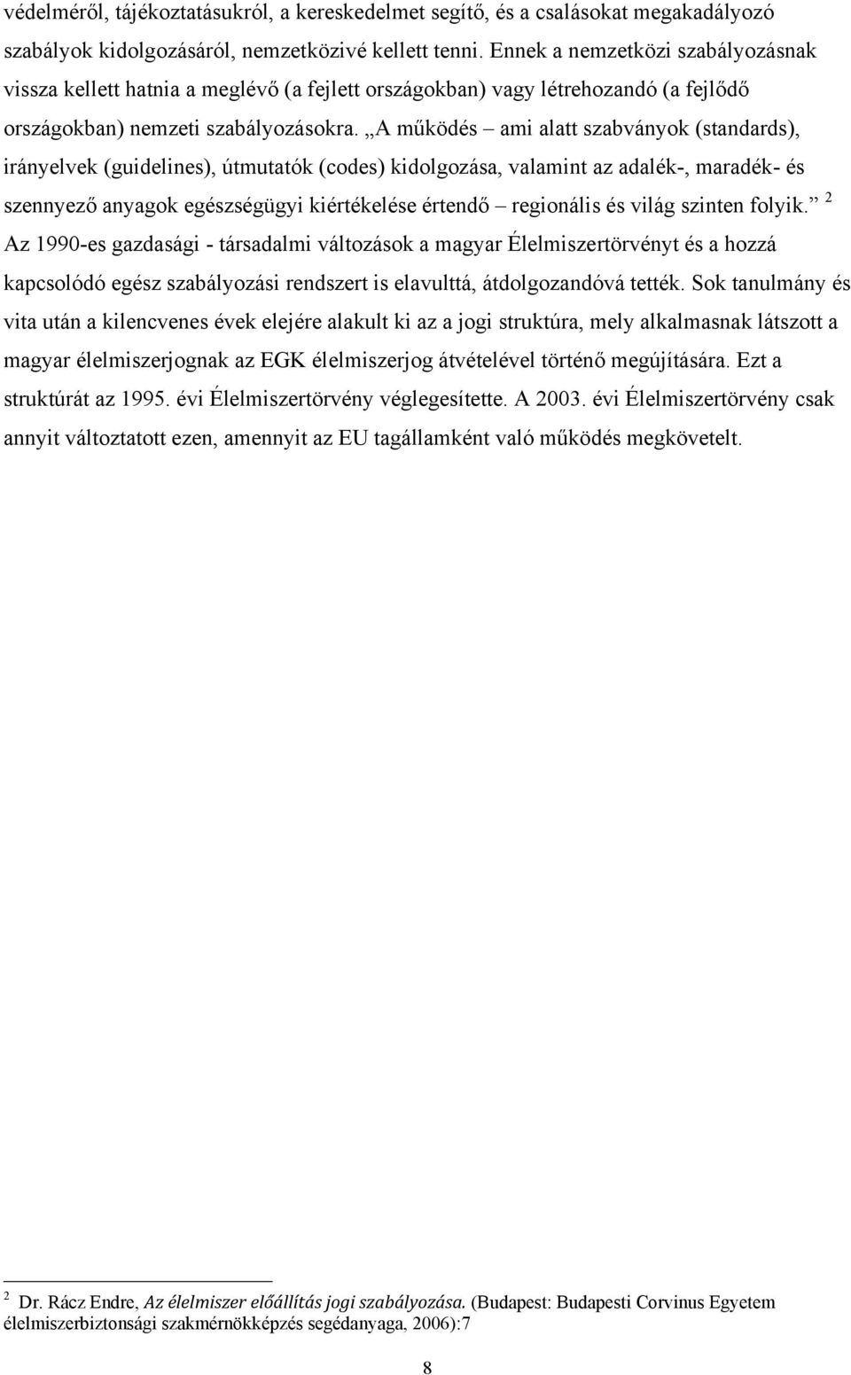 A működés ami alatt szabványok (standards), irányelvek (guidelines), útmutatók (codes) kidolgozása, valamint az adalék-, maradék- és szennyező anyagok egészségügyi kiértékelése értendő regionális és