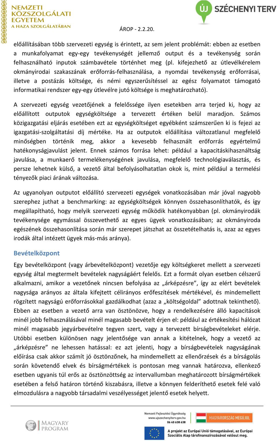 kifejezhető az útlevélkérelem okmányirodai szakaszának erőforrás- felhasználása, a nyomdai tevékenység erőforrásai, illetve a postázás költsége, és némi egyszerűsítéssel az egész folyamatot támogató