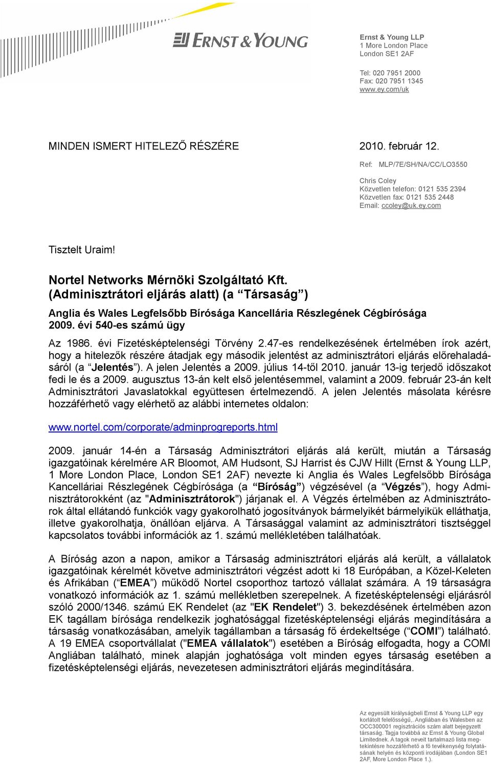 (Adminisztrátori eljárás alatt) (a Társaság ) Anglia és Wales Legfelsőbb Bírósága Kancellária Részlegének Cégbírósága 2009. évi 540-es számú ügy Az 1986. évi Fizetésképtelenségi Törvény 2.