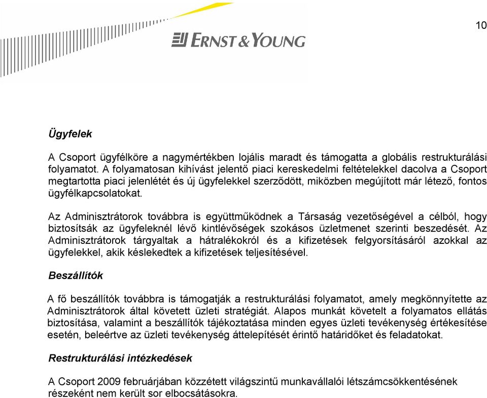 ügyfélkapcsolatokat. Az Adminisztrátorok továbbra is együttműködnek a Társaság vezetőségével a célból, hogy biztosítsák az ügyfeleknél lévő kintlévőségek szokásos üzletmenet szerinti beszedését.