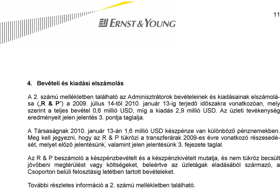 A Társaságnak 2010. január 13-án 1,6 millió USD készpénze van különböző pénznemekben.