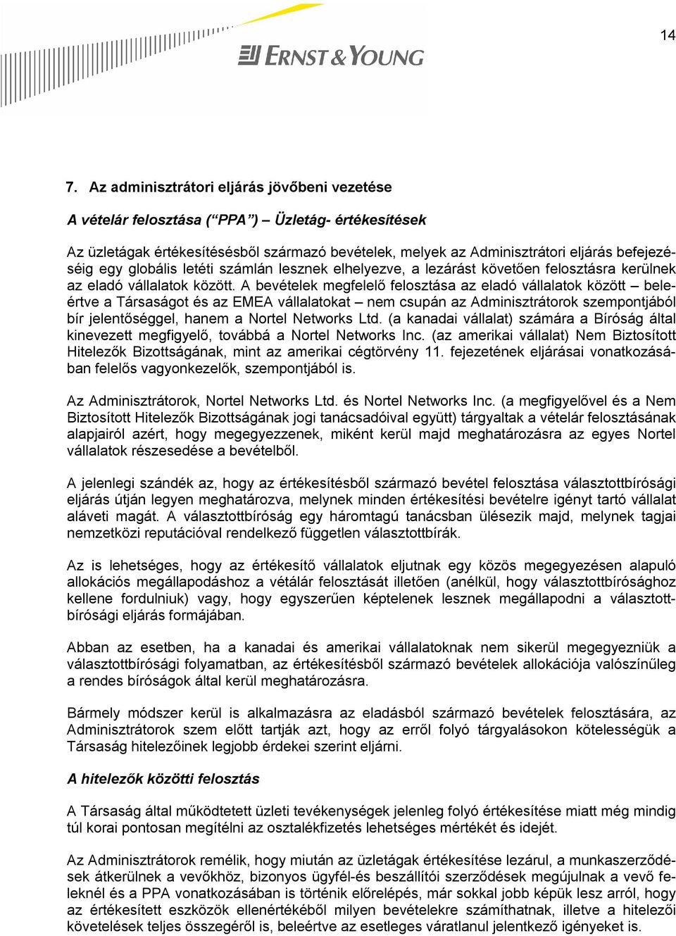 A bevételek megfelelő felosztása az eladó vállalatok között beleértve a Társaságot és az EMEA vállalatokat nem csupán az Adminisztrátorok szempontjából bír jelentőséggel, hanem a Nortel Networks Ltd.