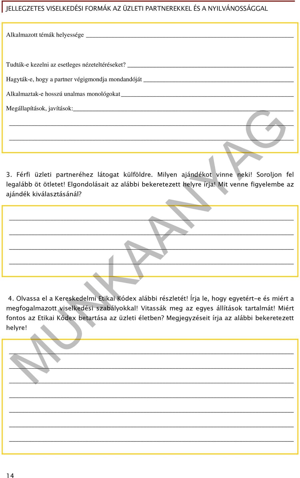 Milyen ajándékot vinne neki! Soroljon fel legalább öt ötletet! Elgondolásait az alábbi bekeretezett helyre írja! Mit venne figyelembe az ajándék kiválasztásánál? 4.