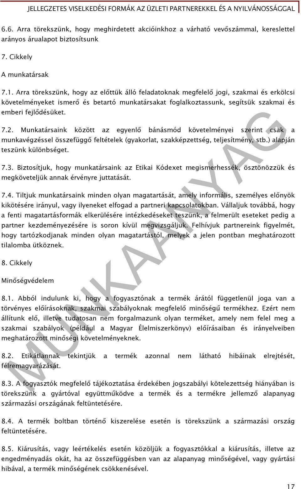 Munkatársaink között az egyenlő bánásmód követelményei szerint csak a munkavégzéssel összefüggő feltételek (gyakorlat, szakképzettség, teljesítmény, stb.) alapján teszünk különbséget. 7.3.