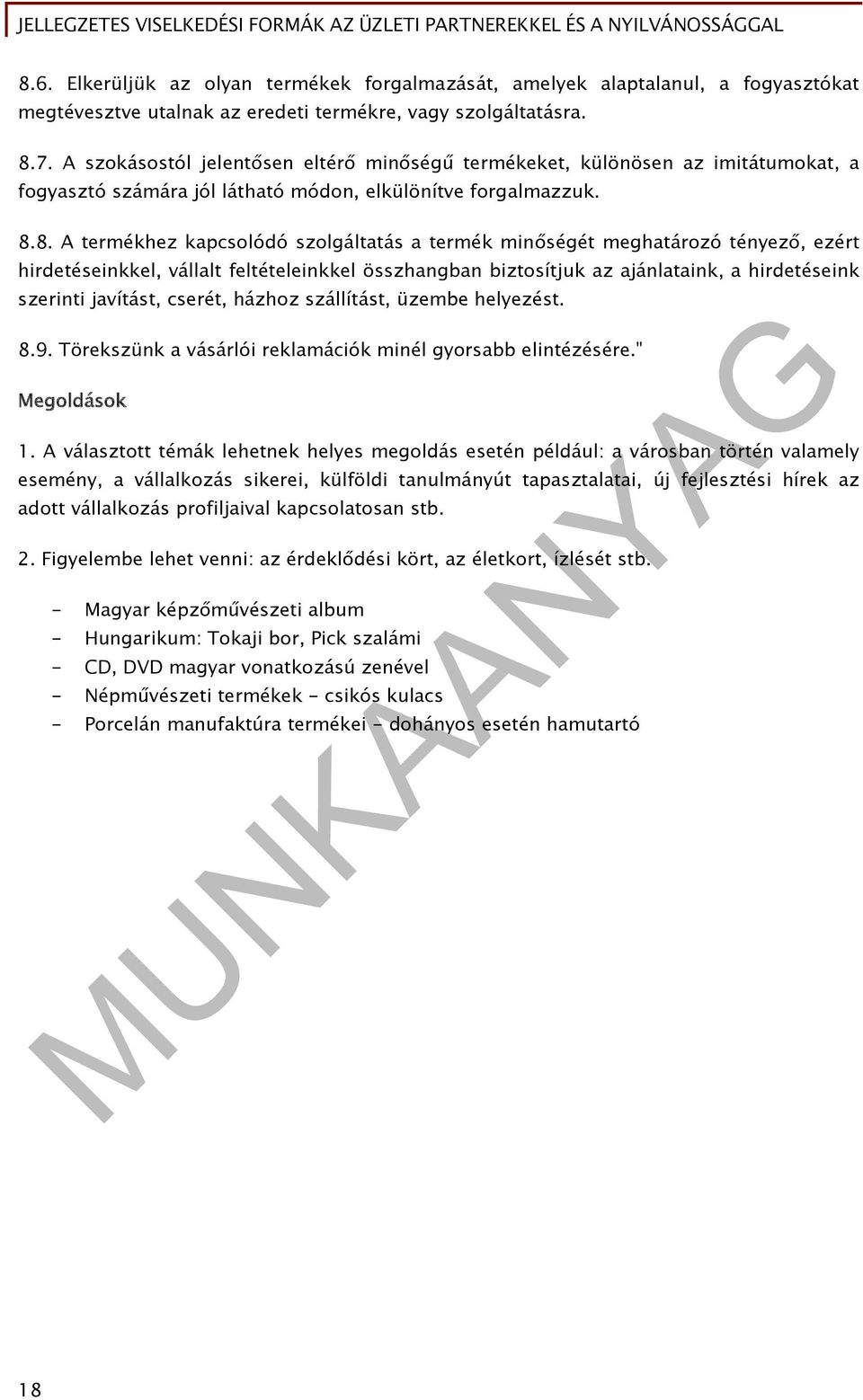 8. A termékhez kapcsolódó szolgáltatás a termék minőségét meghatározó tényező, ezért hirdetéseinkkel, vállalt feltételeinkkel összhangban biztosítjuk az ajánlataink, a hirdetéseink szerinti javítást,