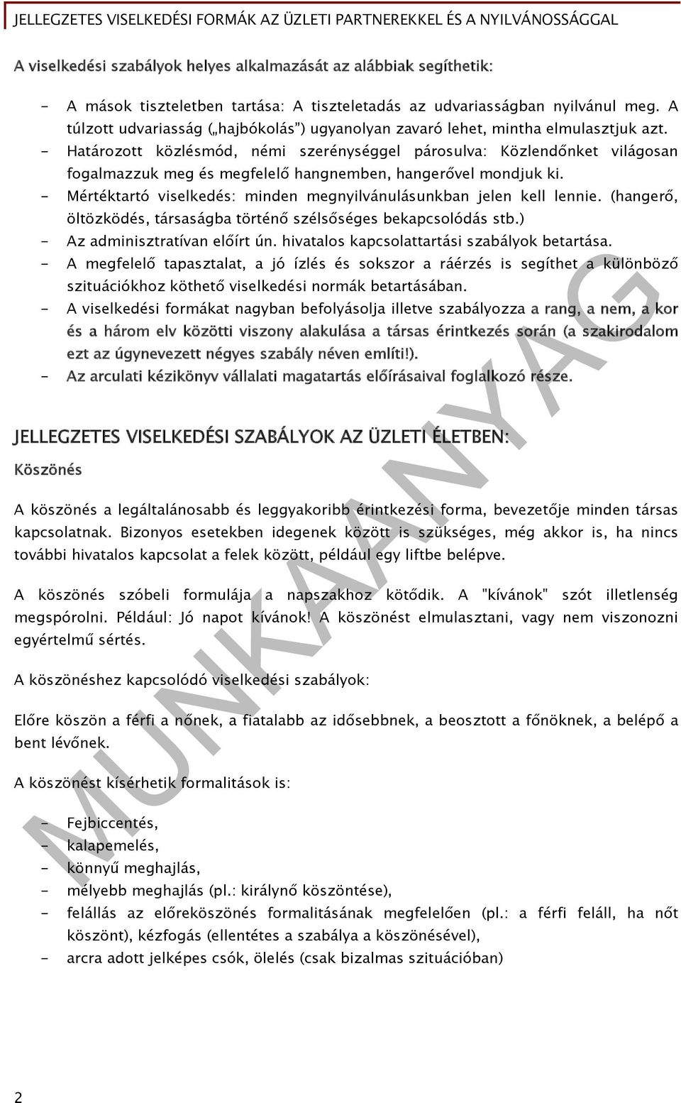 - Határozott közlésmód, némi szerénységgel párosulva: Közlendőnket világosan fogalmazzuk meg és megfelelő hangnemben, hangerővel mondjuk ki.