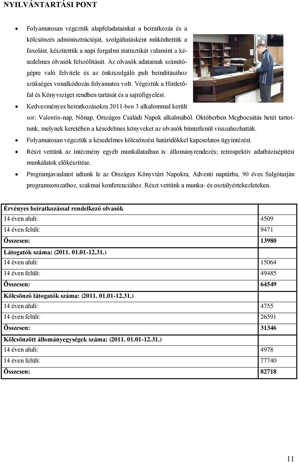 Végeztük a Hirdetőfal és Könyvsziget rendben tartását és a sajtófigyelést. Kedvezményes beiratkozásokra 2011-ben 3 alkalommal került sor: Valentin-nap, Nőnap, Országos Családi Napok alkalmából.