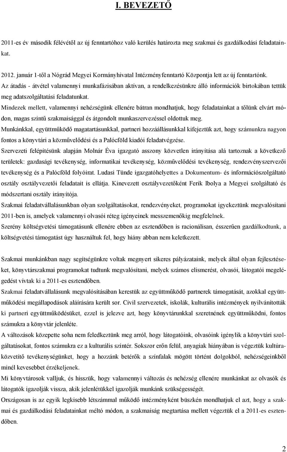 Az átadás - átvétel valamennyi munkafázisában aktívan, a rendelkezésünkre álló információk birtokában tettük meg adatszolgáltatási feladatunkat.